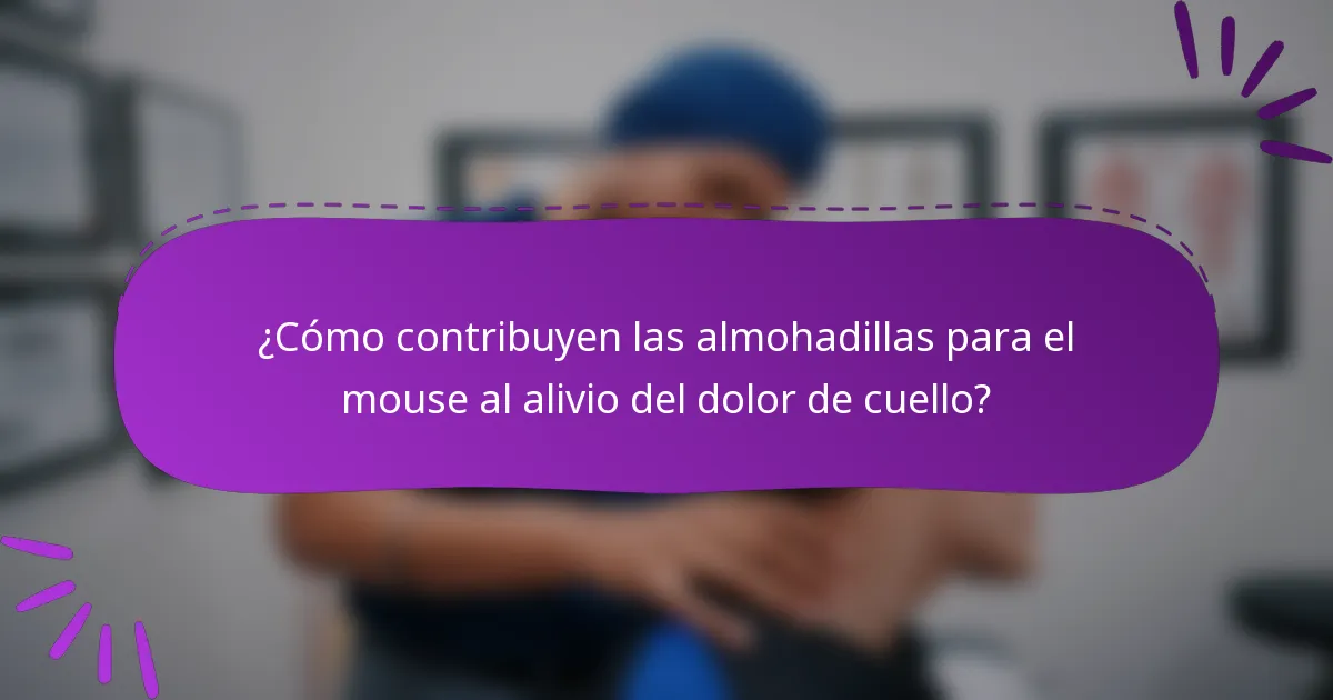 ¿Cómo contribuyen las almohadillas para el mouse al alivio del dolor de cuello?