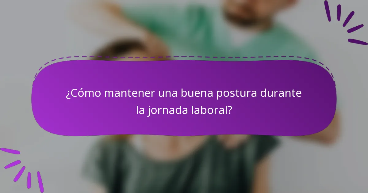 ¿Cómo mantener una buena postura durante la jornada laboral?