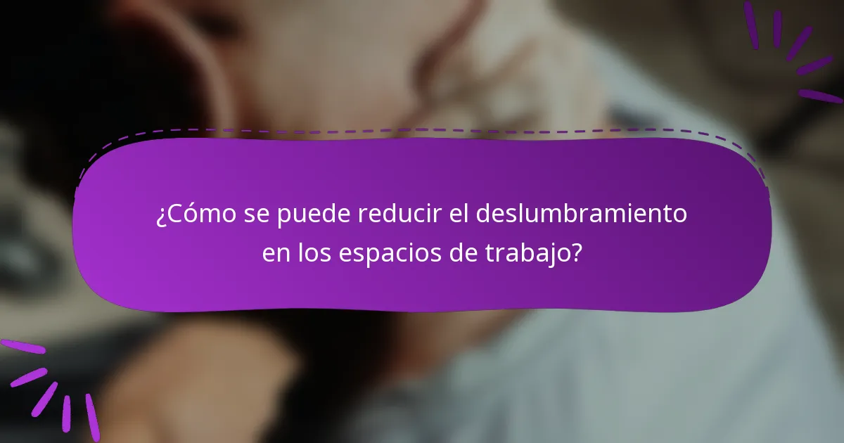 ¿Cómo se puede reducir el deslumbramiento en los espacios de trabajo?