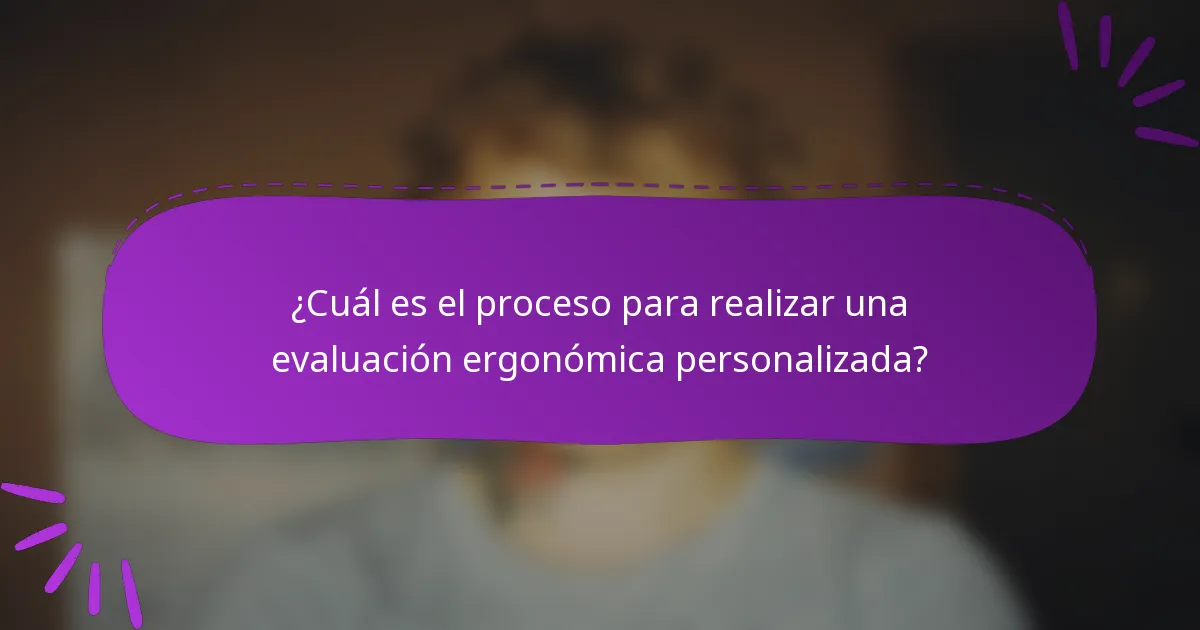 ¿Cuál es el proceso para realizar una evaluación ergonómica personalizada?