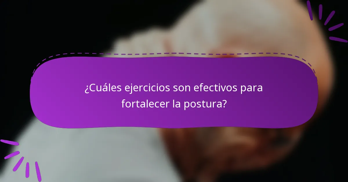 ¿Cuáles ejercicios son efectivos para fortalecer la postura?