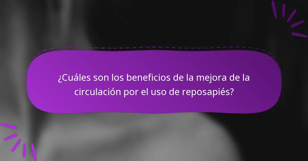 ¿Cuáles son los beneficios de la mejora de la circulación por el uso de reposapiés?