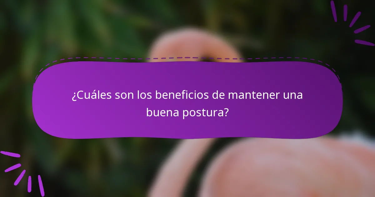 ¿Cuáles son los beneficios de mantener una buena postura?