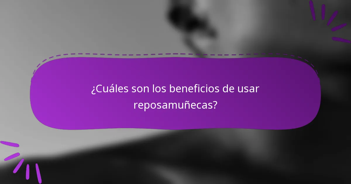 ¿Cuáles son los beneficios de usar reposamuñecas?