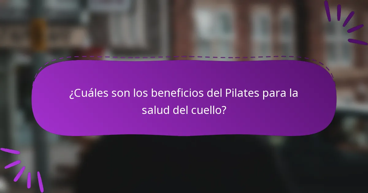 ¿Cuáles son los beneficios del Pilates para la salud del cuello?