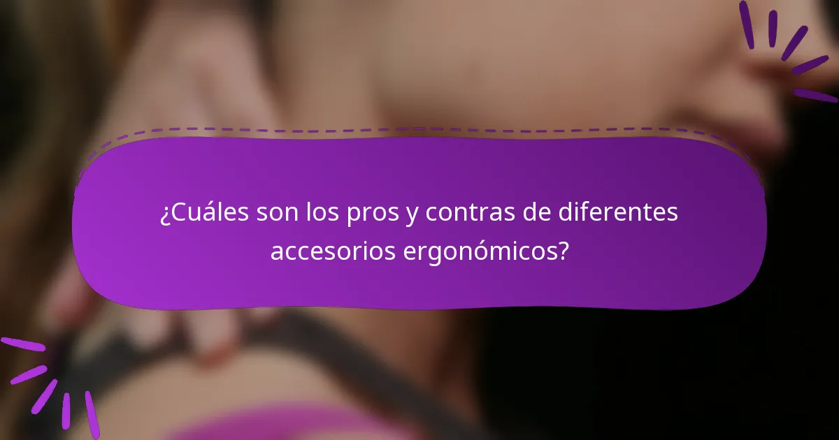 ¿Cuáles son los pros y contras de diferentes accesorios ergonómicos?