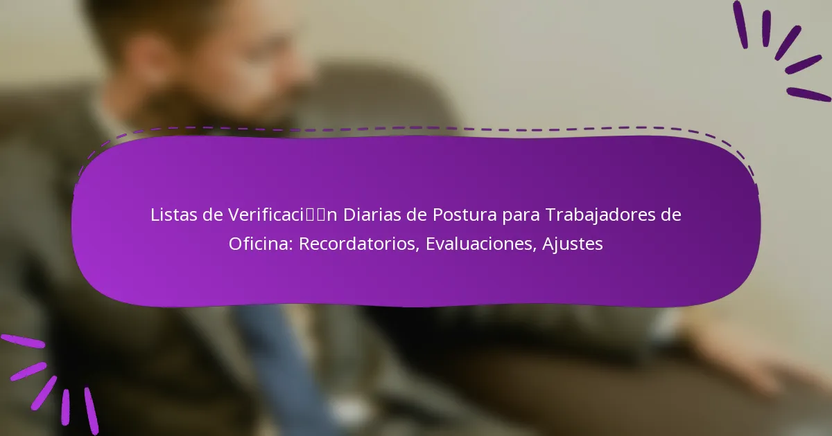 Listas de Verificación Diarias de Postura para Trabajadores de Oficina: Recordatorios, Evaluaciones, Ajustes