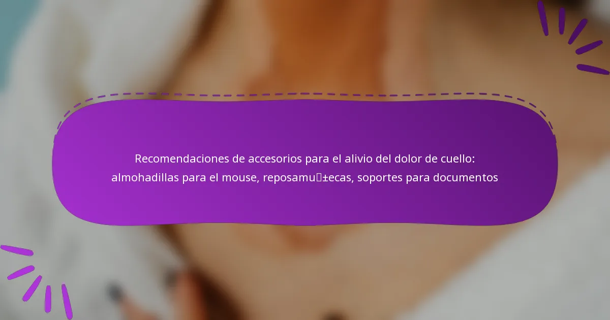 Recomendaciones de accesorios para el alivio del dolor de cuello: almohadillas para el mouse, reposamuñecas, soportes para documentos