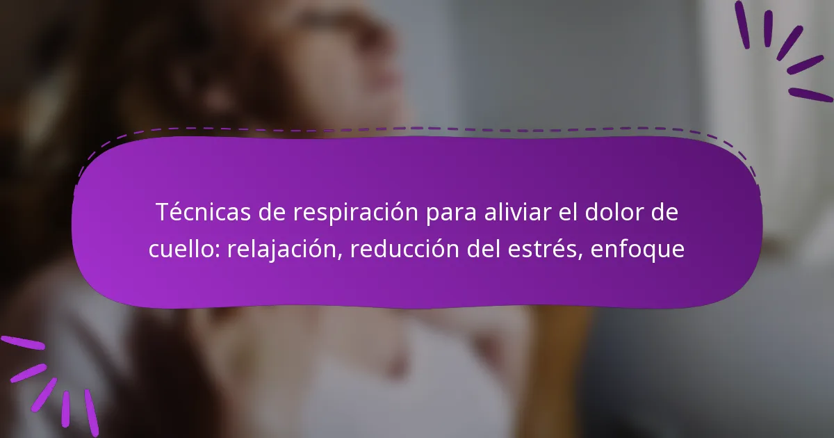 Técnicas de respiración para aliviar el dolor de cuello: relajación, reducción del estrés, enfoque