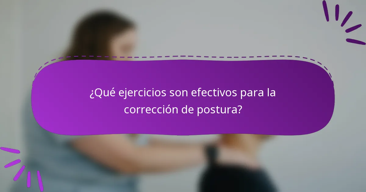 ¿Qué ejercicios son efectivos para la corrección de postura?