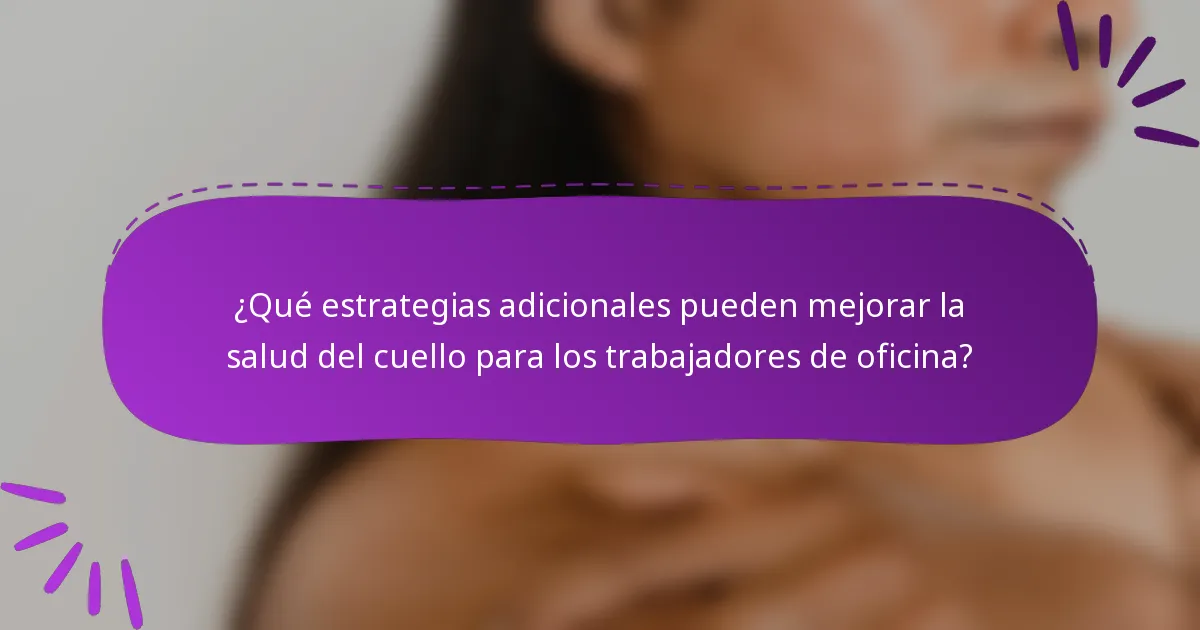 ¿Qué estrategias adicionales pueden mejorar la salud del cuello para los trabajadores de oficina?