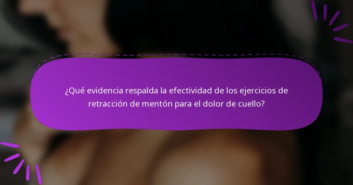 ¿Qué evidencia respalda la efectividad de los ejercicios de retracción de mentón para el dolor de cuello?