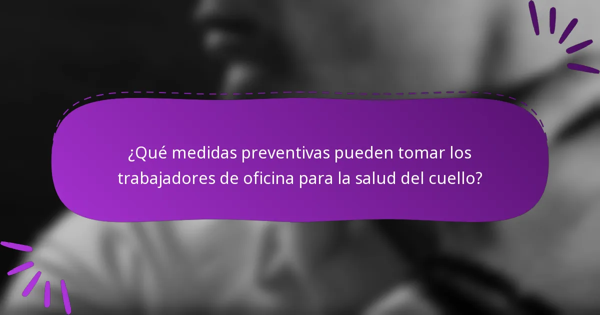 ¿Qué medidas preventivas pueden tomar los trabajadores de oficina para la salud del cuello?