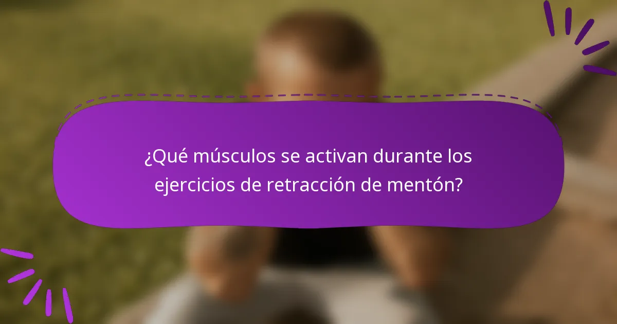 ¿Qué músculos se activan durante los ejercicios de retracción de mentón?