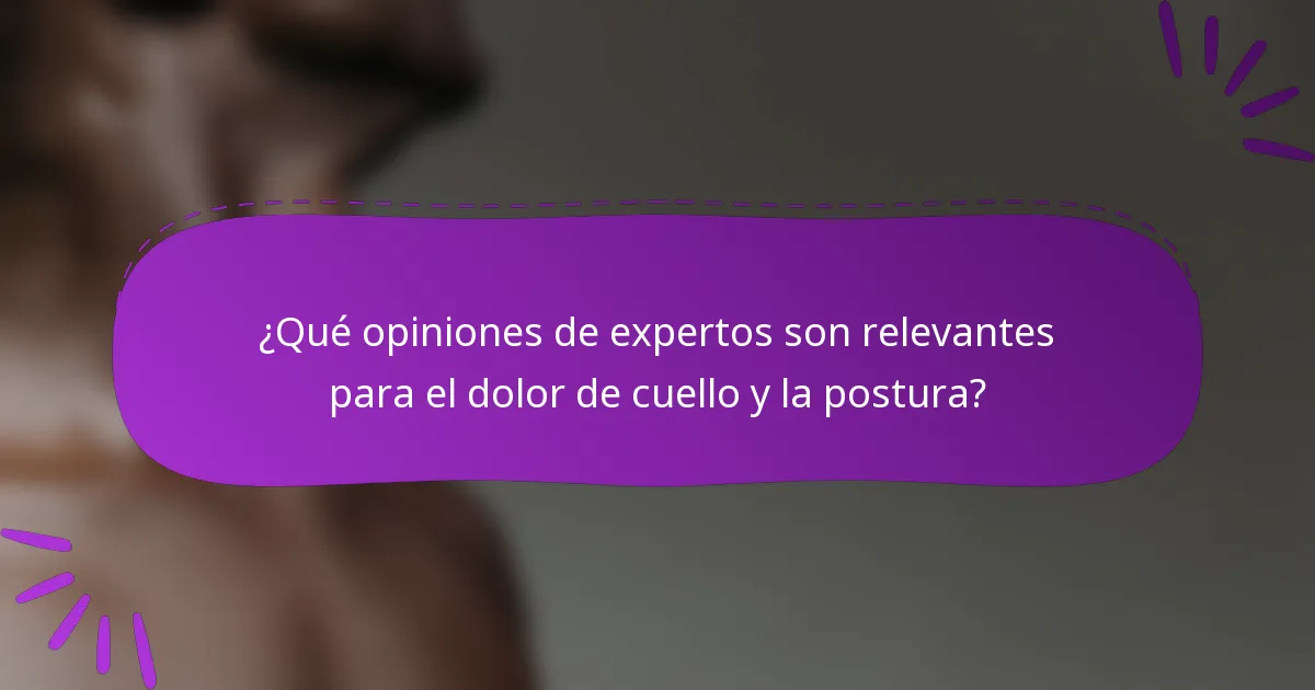 ¿Qué opiniones de expertos son relevantes para el dolor de cuello y la postura?